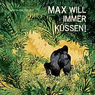 Max will immer küssen